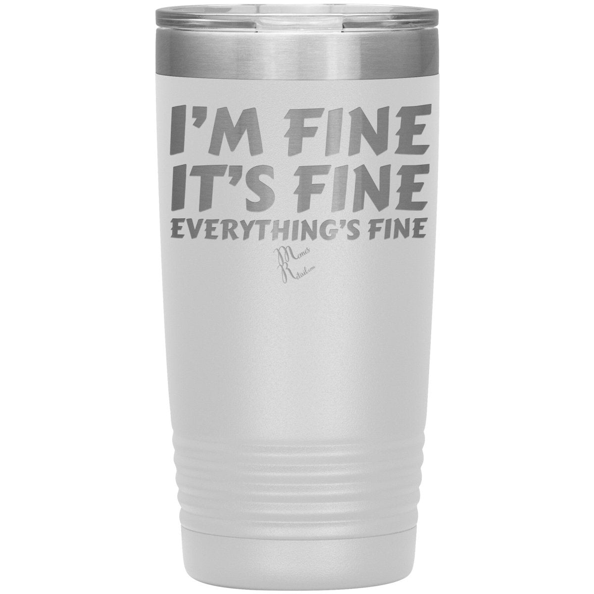 I'm Fine, It's Fine, Everything's Fine Tumblers, 20oz Insulated Tumbler / White - MemesRetail.com