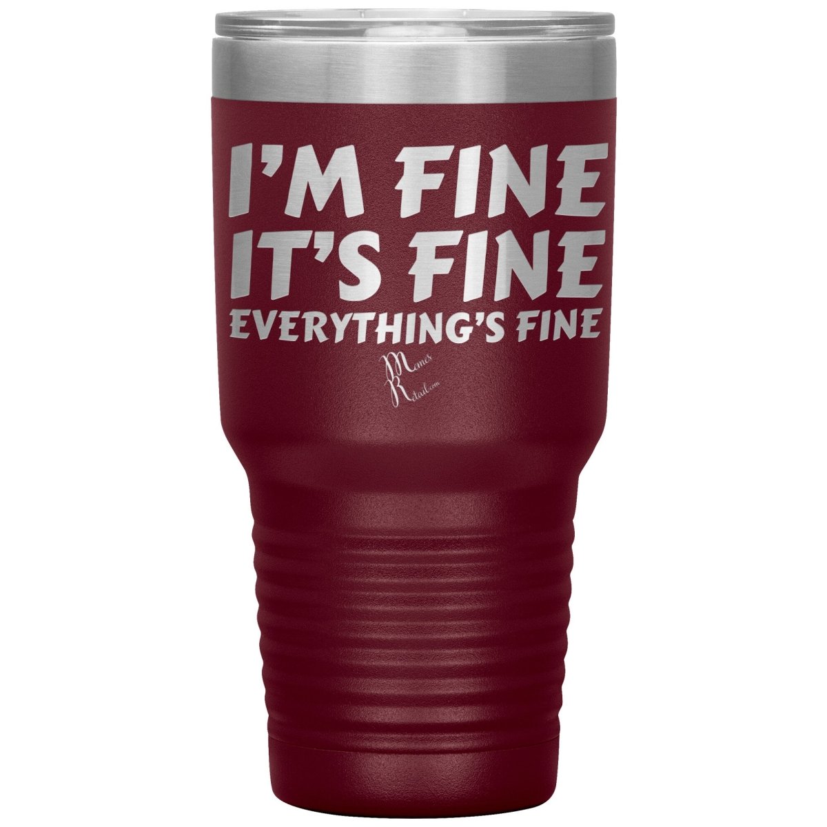 I'm Fine, It's Fine, Everything's Fine Tumblers, 30oz Insulated Tumbler / Maroon - MemesRetail.com