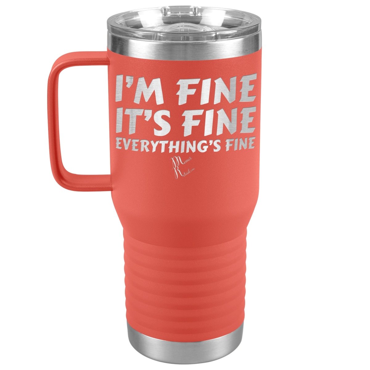 I'm Fine, It's Fine, Everything's Fine Tumblers, 20oz Travel Tumbler / Coral - MemesRetail.com
