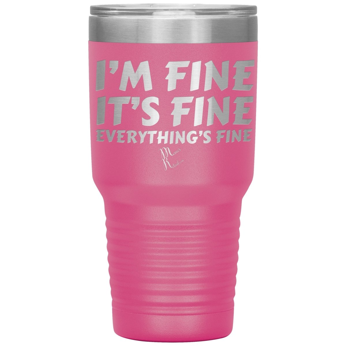 I'm Fine, It's Fine, Everything's Fine Tumblers, 30oz Insulated Tumbler / Pink - MemesRetail.com