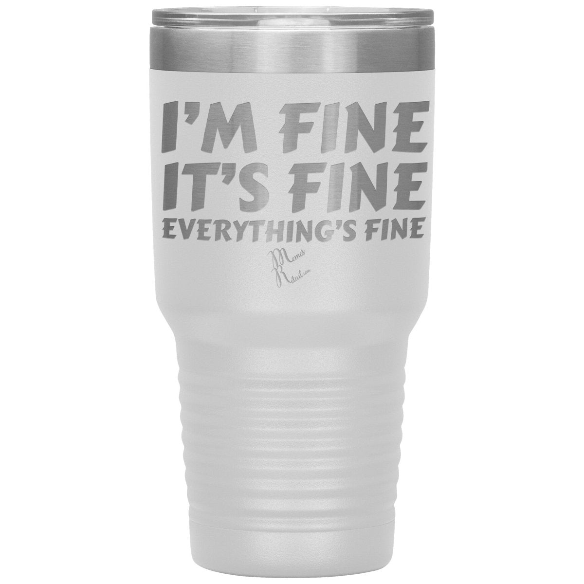 I'm Fine, It's Fine, Everything's Fine Tumblers, 30oz Insulated Tumbler / White - MemesRetail.com