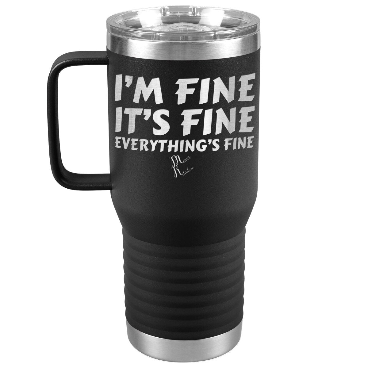 I'm Fine, It's Fine, Everything's Fine Tumblers, 20oz Travel Tumbler / Black - MemesRetail.com