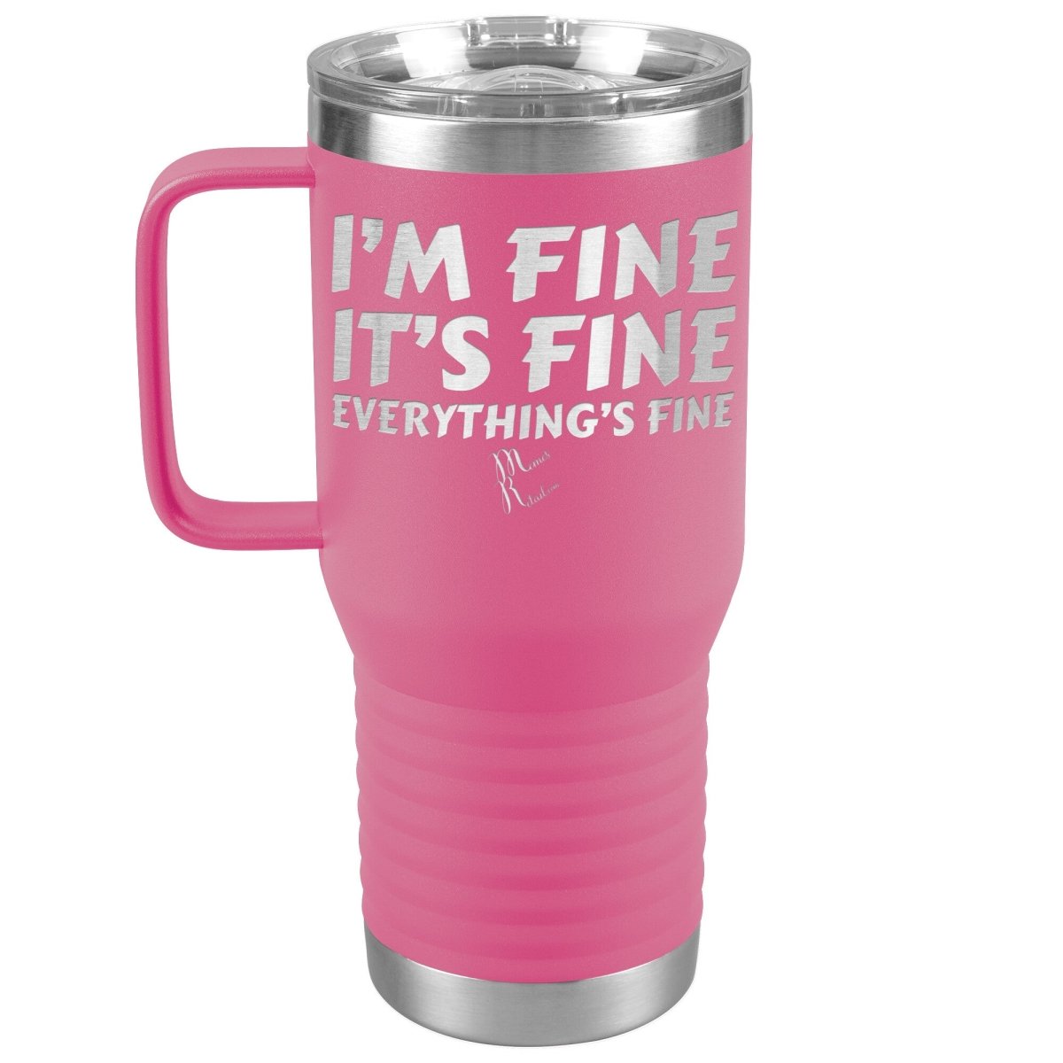 I'm Fine, It's Fine, Everything's Fine Tumblers, 20oz Travel Tumbler / Pink - MemesRetail.com