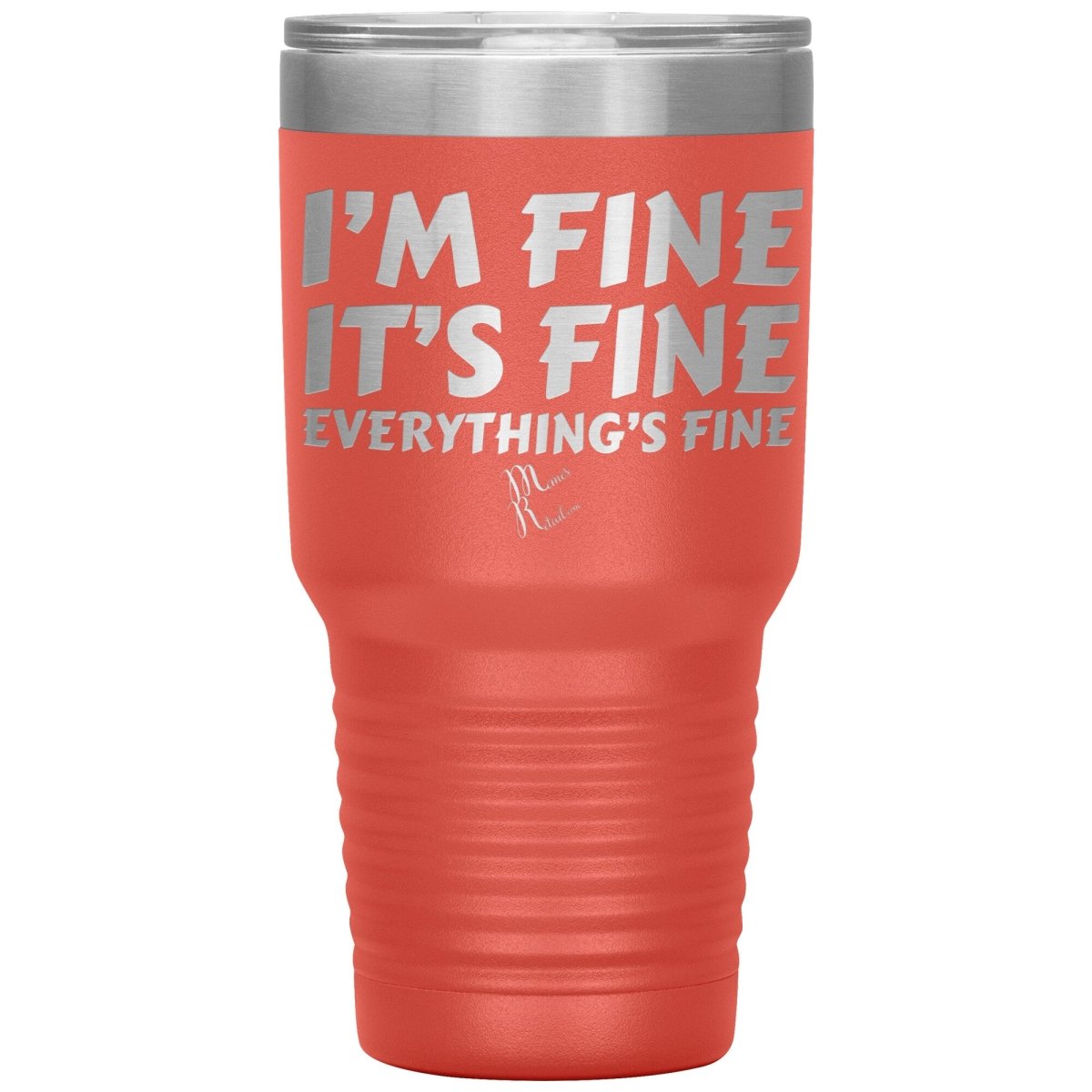 I'm Fine, It's Fine, Everything's Fine Tumblers, 30oz Insulated Tumbler / Coral - MemesRetail.com