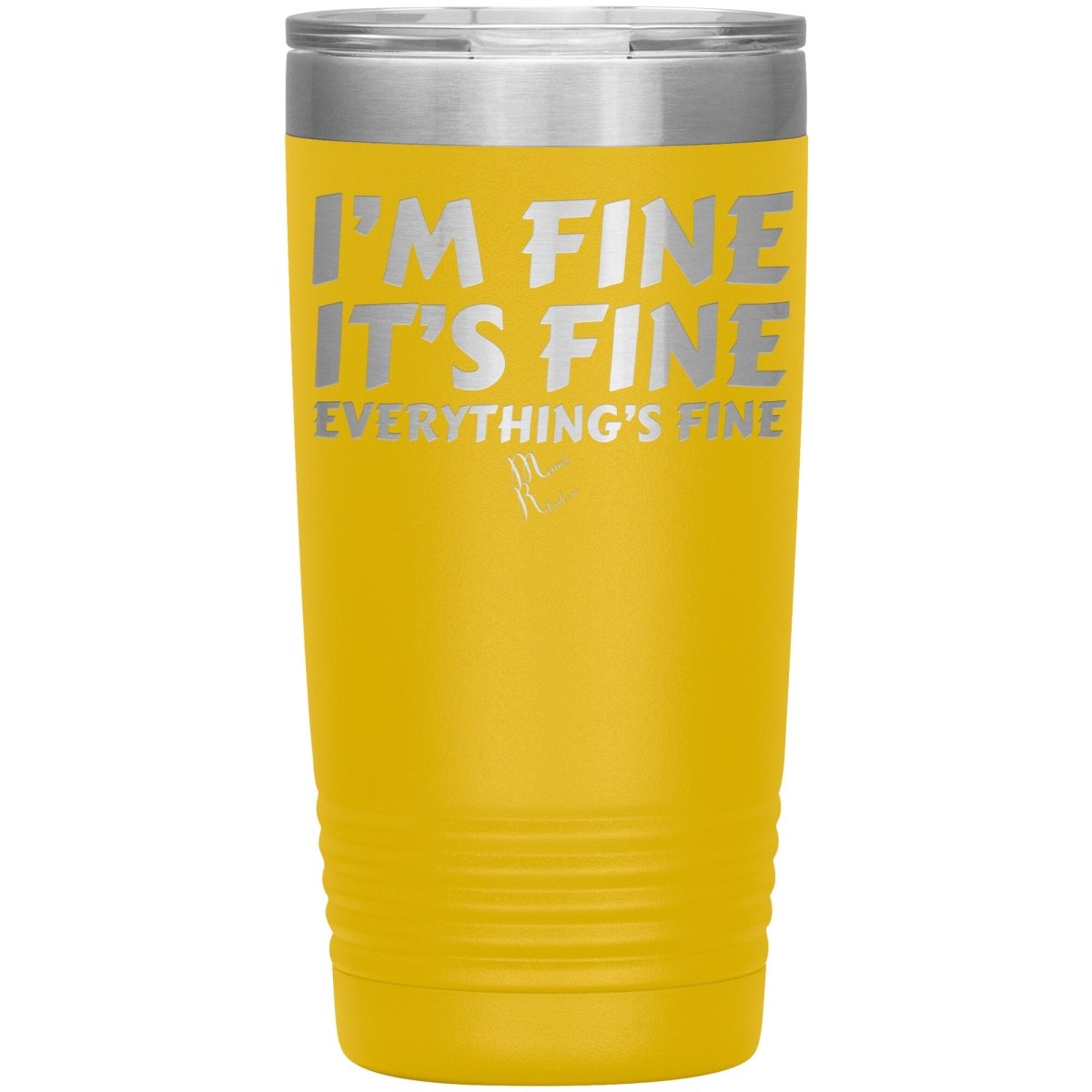 I'm Fine, It's Fine, Everything's Fine Tumblers, 20oz Insulated Tumbler / Yellow - MemesRetail.com
