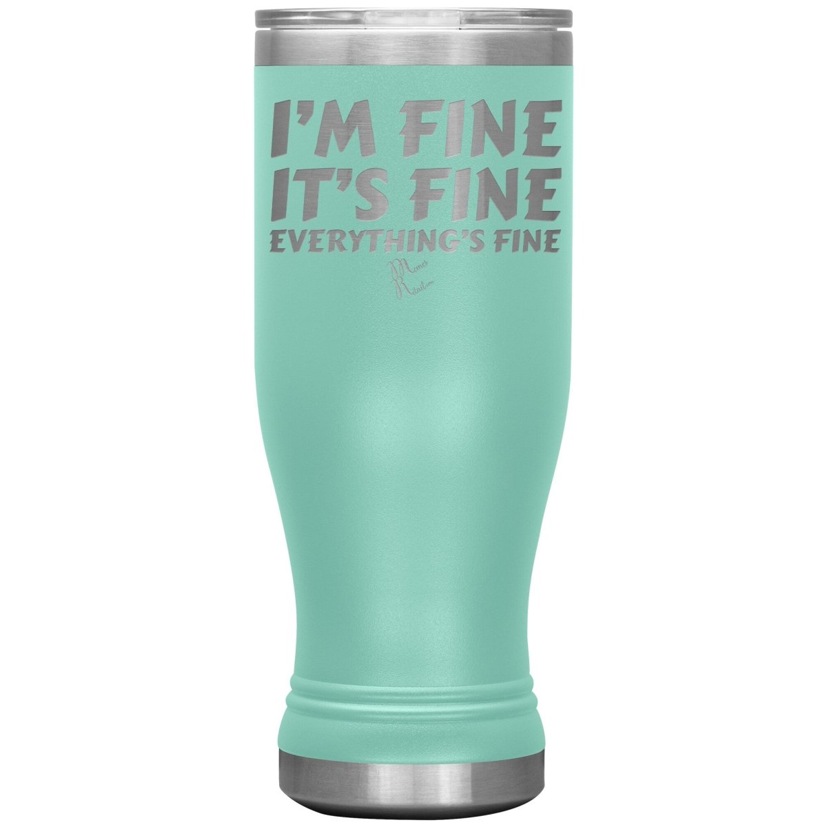 I'm Fine, It's Fine, Everything's Fine Tumblers, 20oz BOHO Insulated Tumbler / Teal - MemesRetail.com