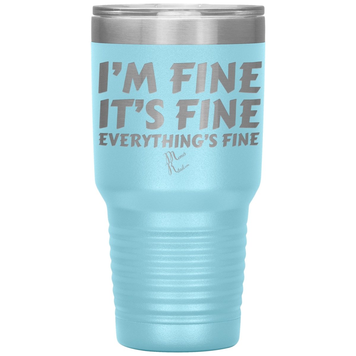 I'm Fine, It's Fine, Everything's Fine Tumblers, 30oz Insulated Tumbler / Light Blue - MemesRetail.com