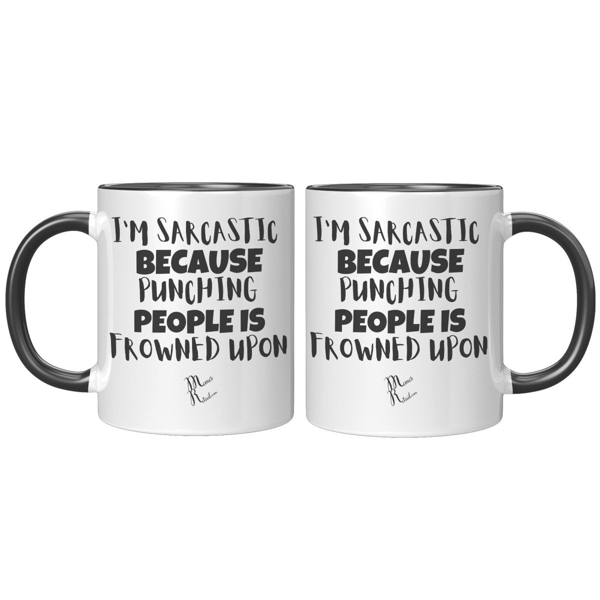 I'm Sarcastic Because Punching People is frowned upon 11oz 15oz Mugs, - MemesRetail.com