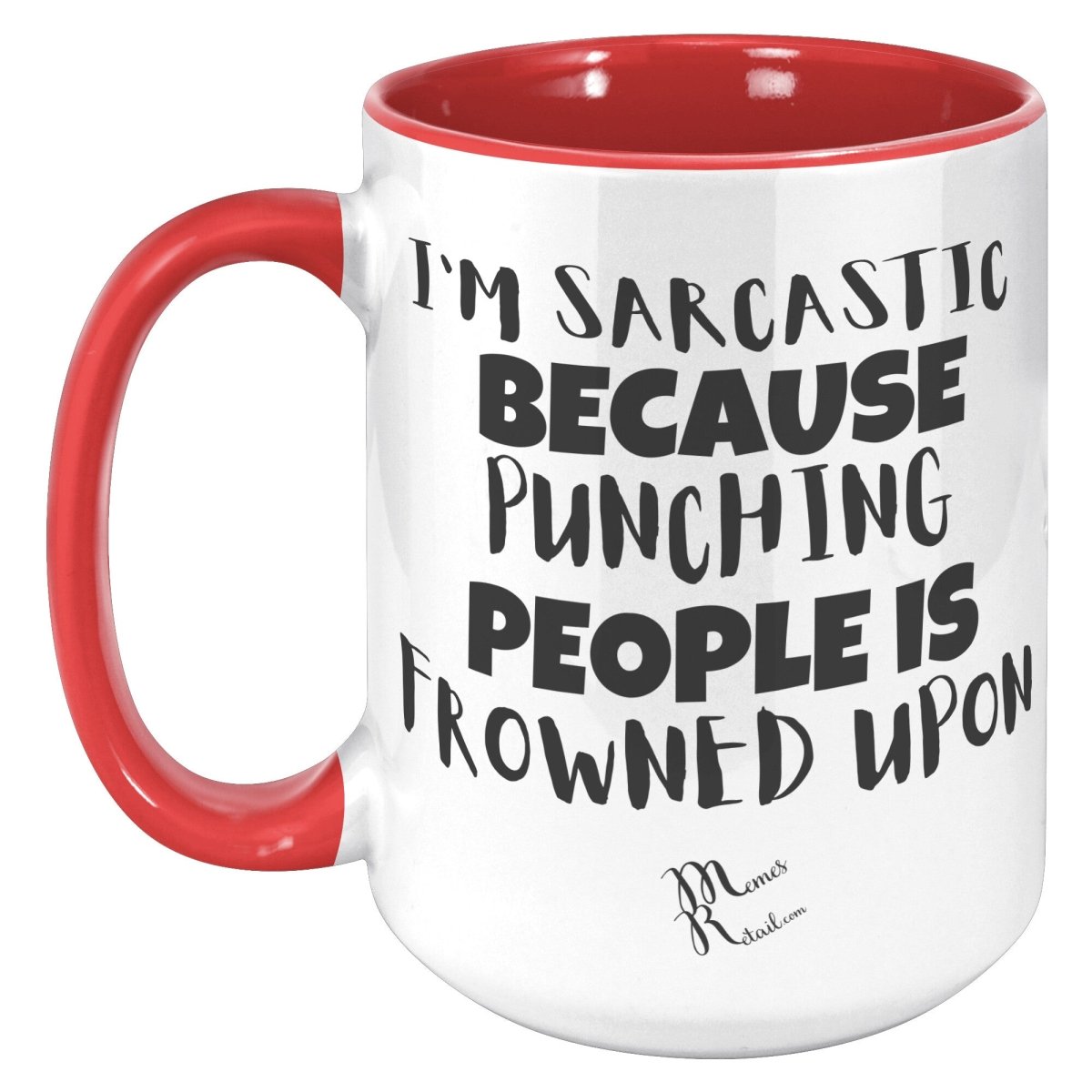 I'm Sarcastic Because Punching People is frowned upon 11oz 15oz Mugs, - MemesRetail.com