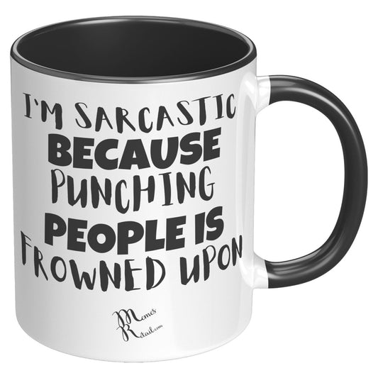 I'm Sarcastic Because Punching People is frowned upon 11oz 15oz Mugs, - MemesRetail.com