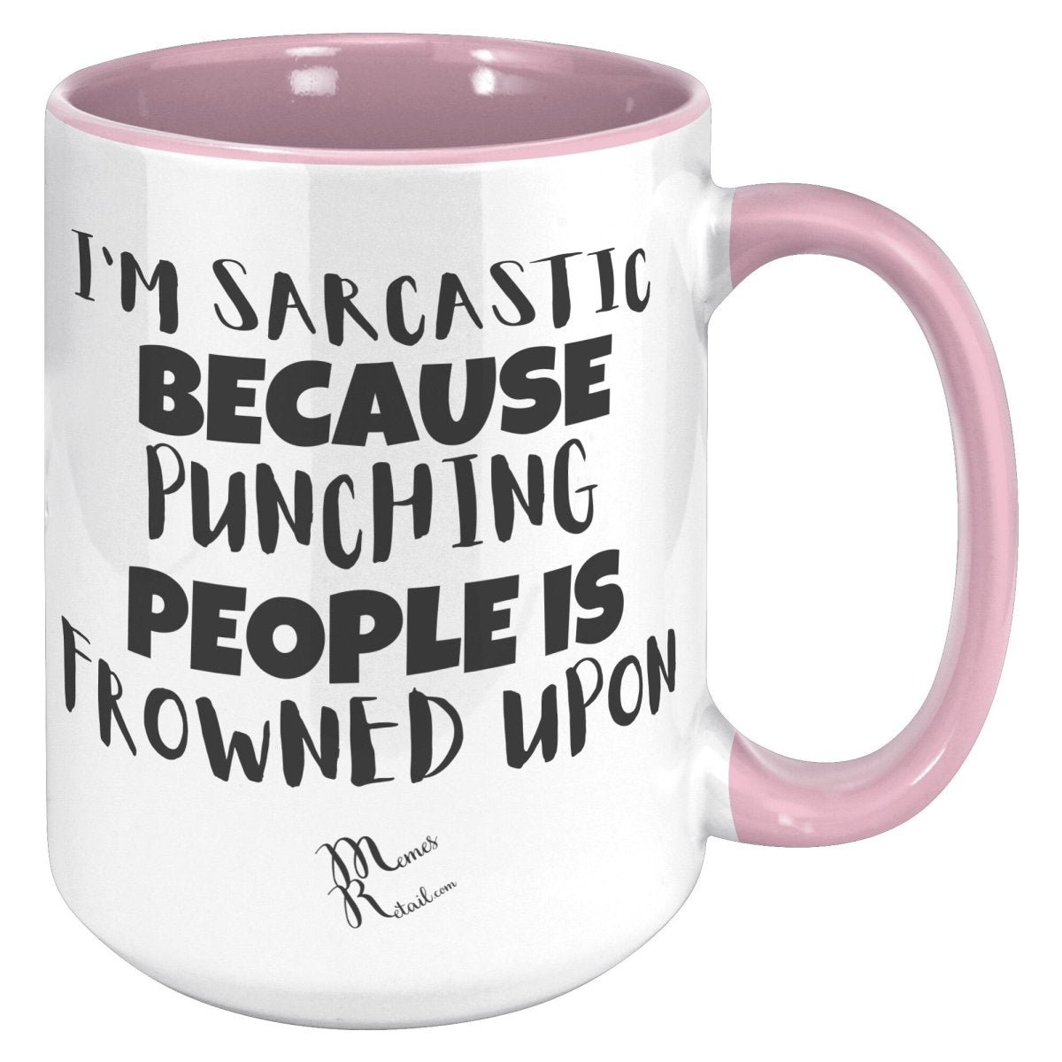I'm Sarcastic Because Punching People is frowned upon 11oz 15oz Mugs, 15oz Accent Mug / Pink - MemesRetail.com