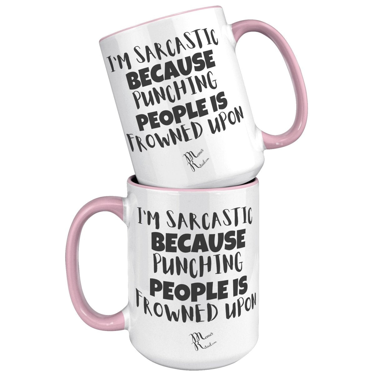 I'm Sarcastic Because Punching People is frowned upon 11oz 15oz Mugs, - MemesRetail.com