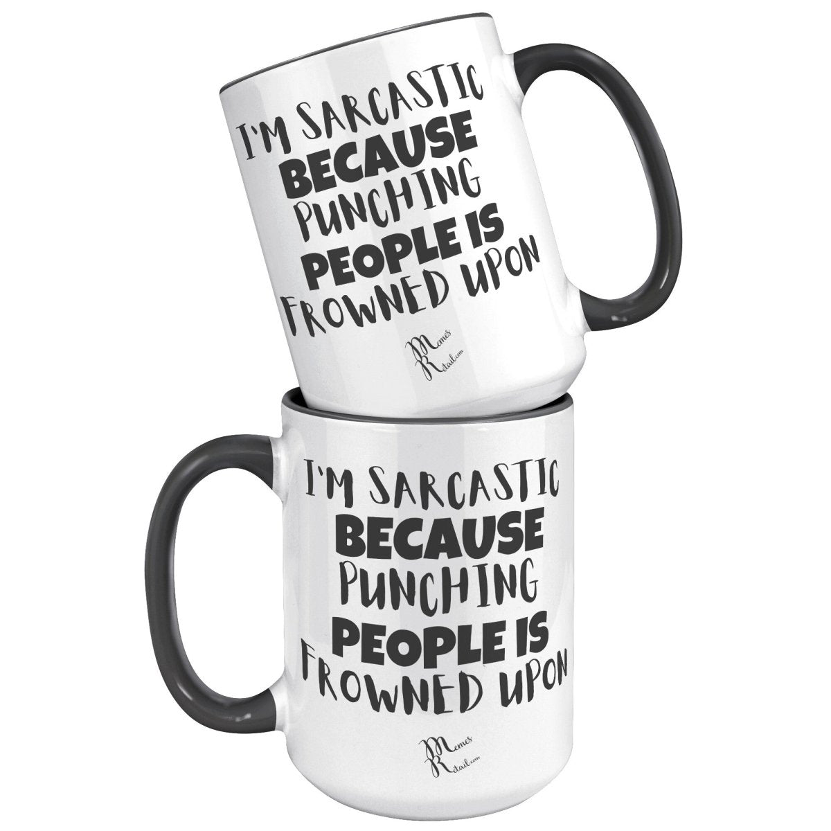 I'm Sarcastic Because Punching People is frowned upon 11oz 15oz Mugs, - MemesRetail.com