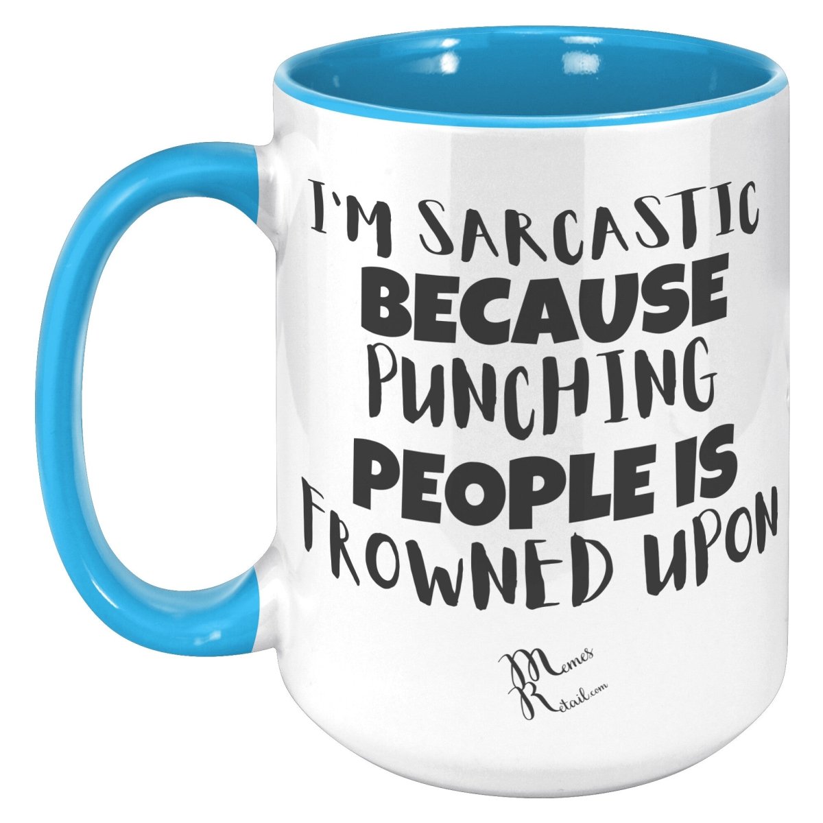 I'm Sarcastic Because Punching People is frowned upon 11oz 15oz Mugs, - MemesRetail.com