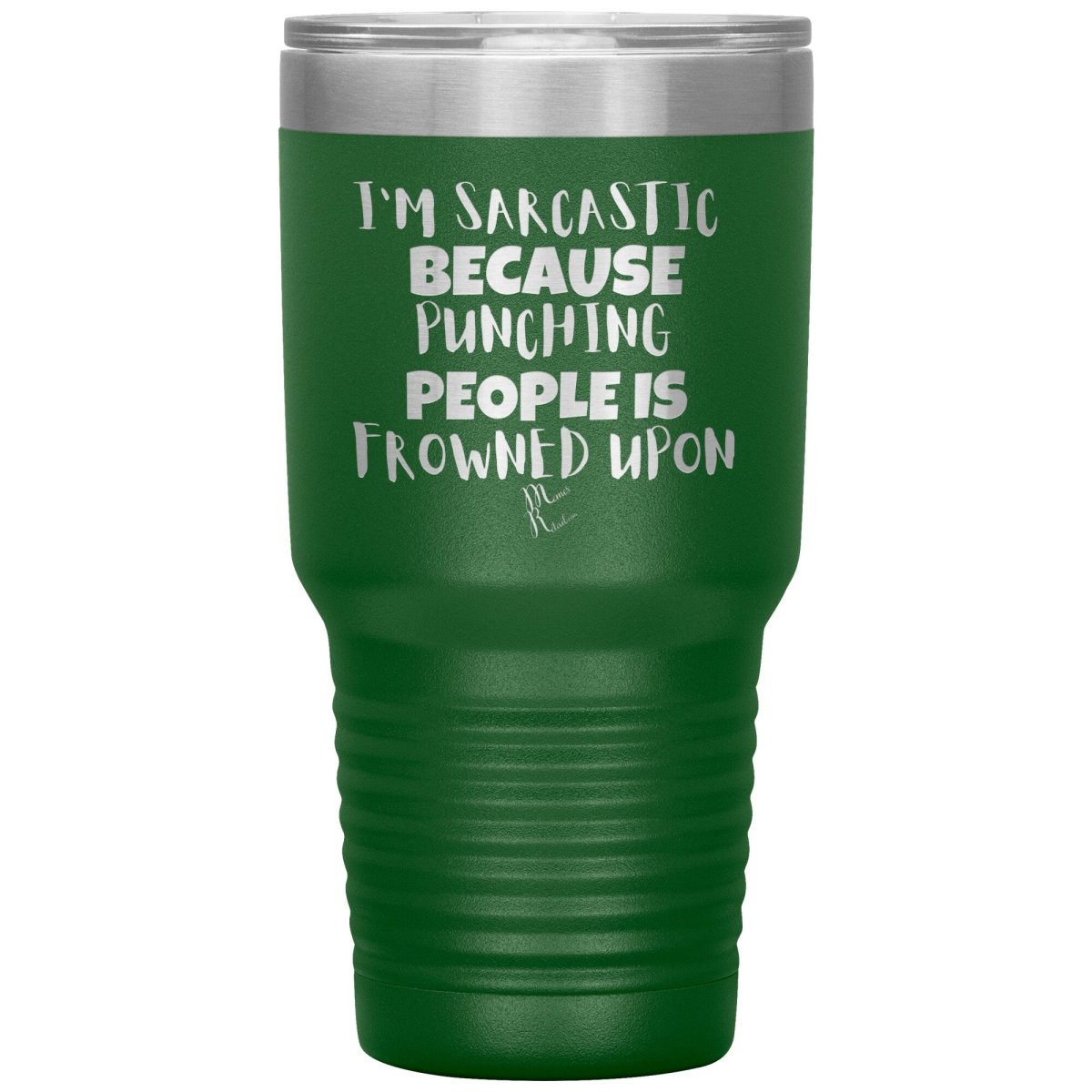 I'm Sarcastic Because Punching People is Frowned Upon Tumblers, 30oz Insulated Tumbler / Green - MemesRetail.com
