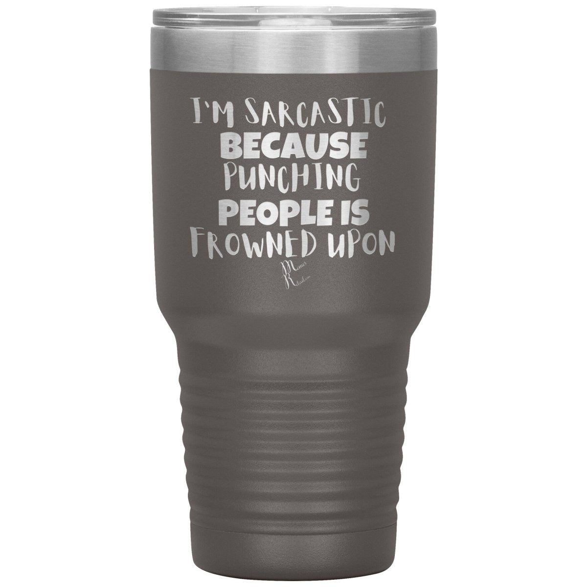 I'm Sarcastic Because Punching People is Frowned Upon Tumblers, 30oz Insulated Tumbler / Pewter - MemesRetail.com