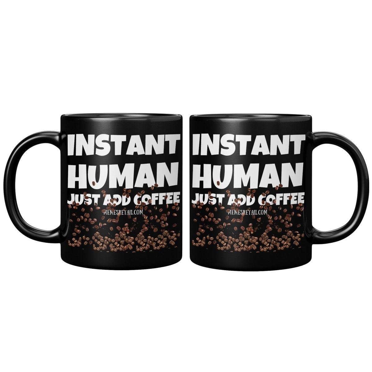 Instant Human, Just Add Coffee 11oz, 15oz Black Ceramic Mugs - Memes Retail