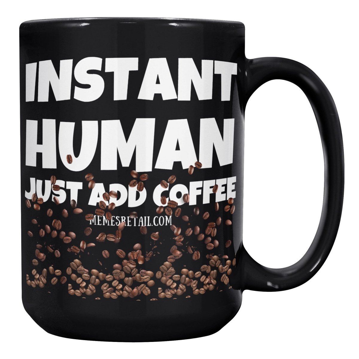 Instant Human, Just Add Coffee 11oz, 15oz Black Ceramic Mugs - Memes Retail