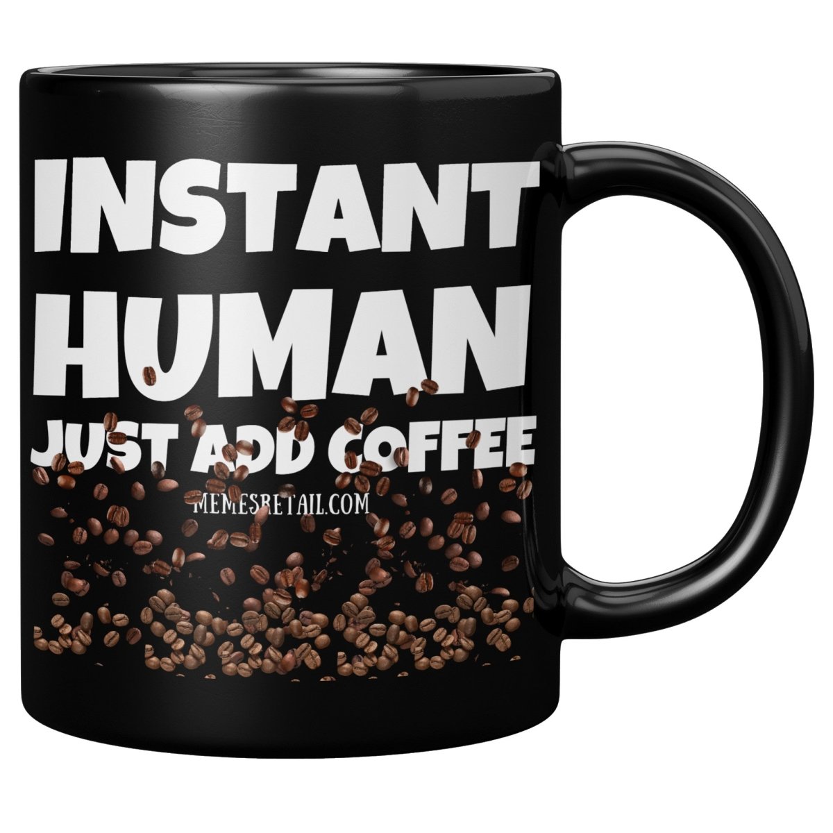 Instant Human, Just Add Coffee 11oz, 15oz Black Ceramic Mugs - Memes Retail