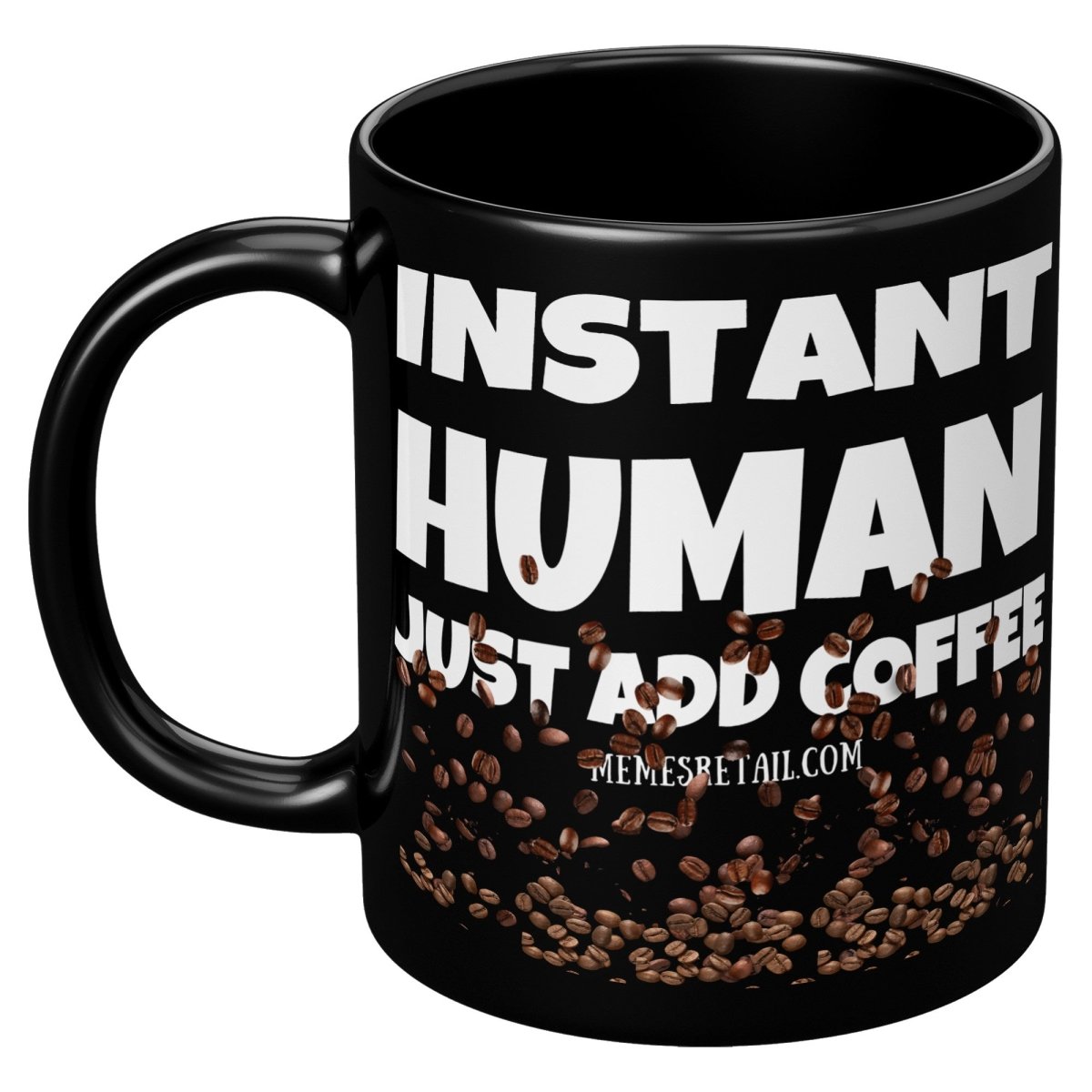 Instant Human, Just Add Coffee 11oz, 15oz Black Ceramic Mugs - Memes Retail