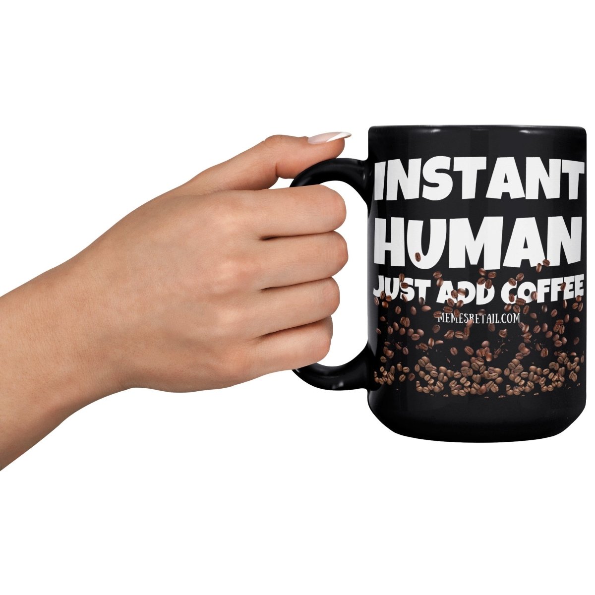 Instant Human, Just Add Coffee 11oz, 15oz Black Ceramic Mugs - Memes Retail
