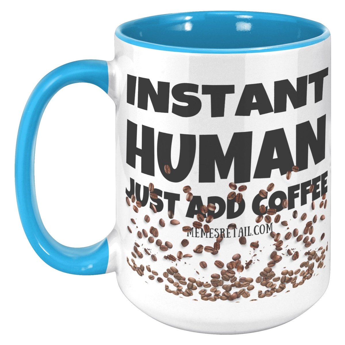Instant Human, Just add Coffee 11oz and 15oz Ceramic Mugs - Memes Retail