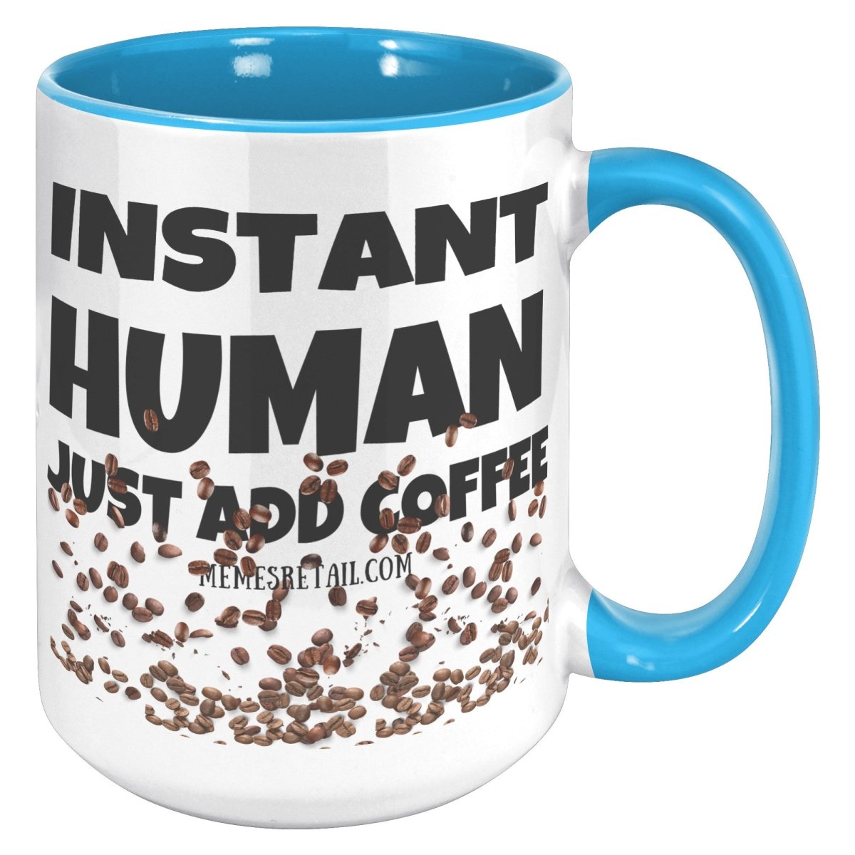 Instant Human, Just add Coffee 11oz and 15oz Ceramic Mugs - Memes Retail