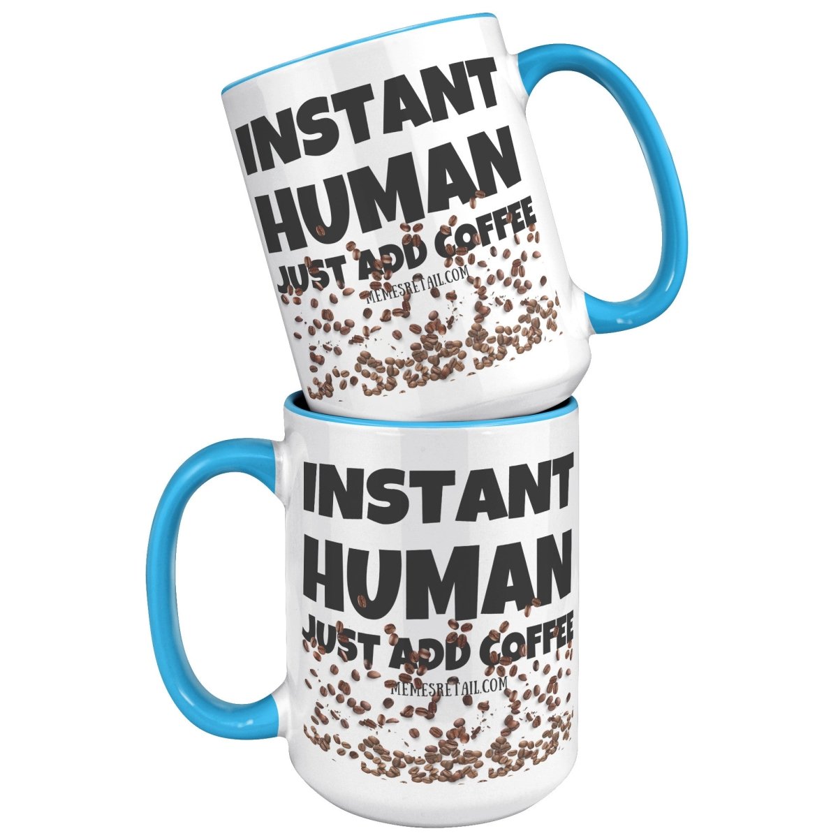 Instant Human, Just add Coffee 11oz and 15oz Ceramic Mugs - Memes Retail