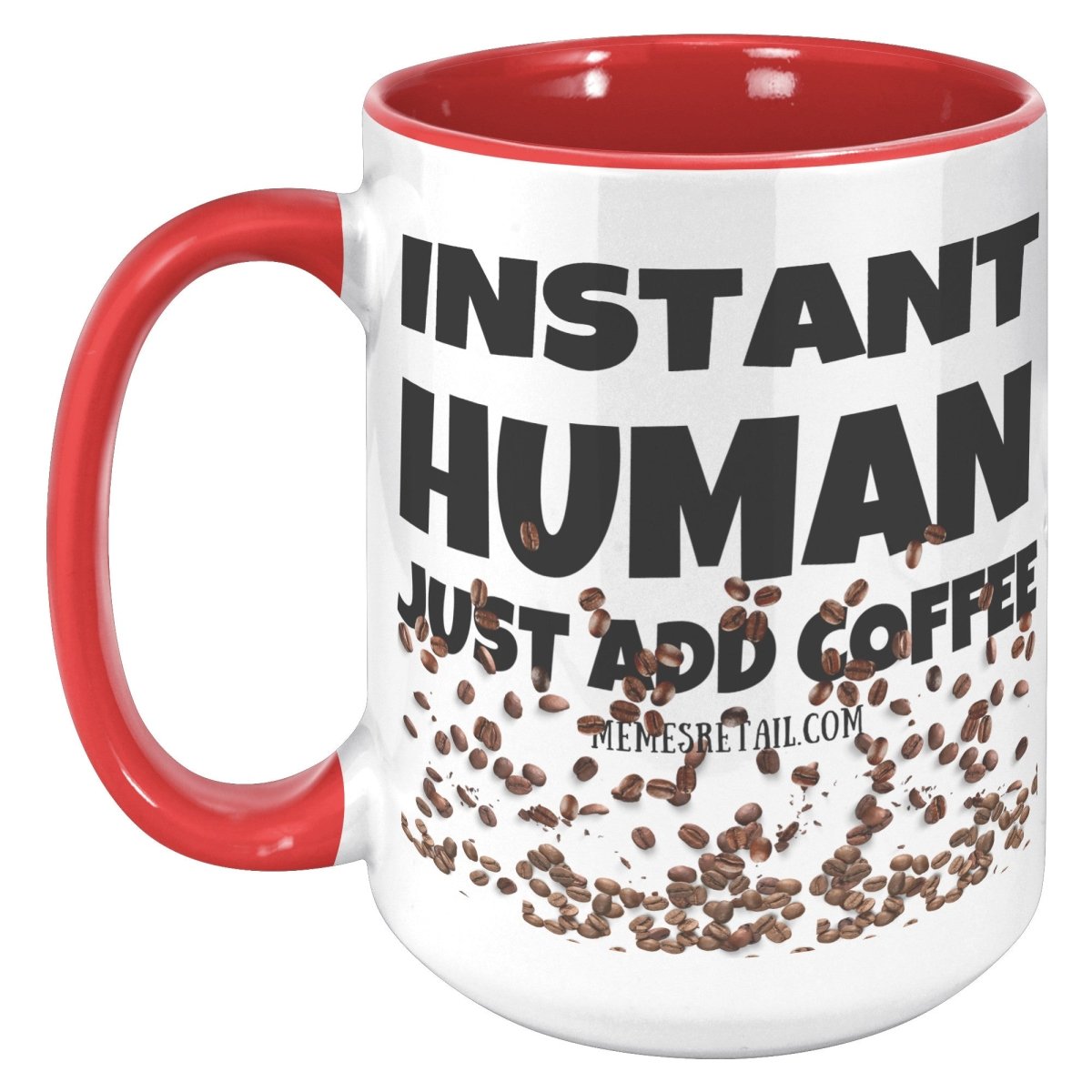 Instant Human, Just add Coffee 11oz and 15oz Ceramic Mugs - Memes Retail