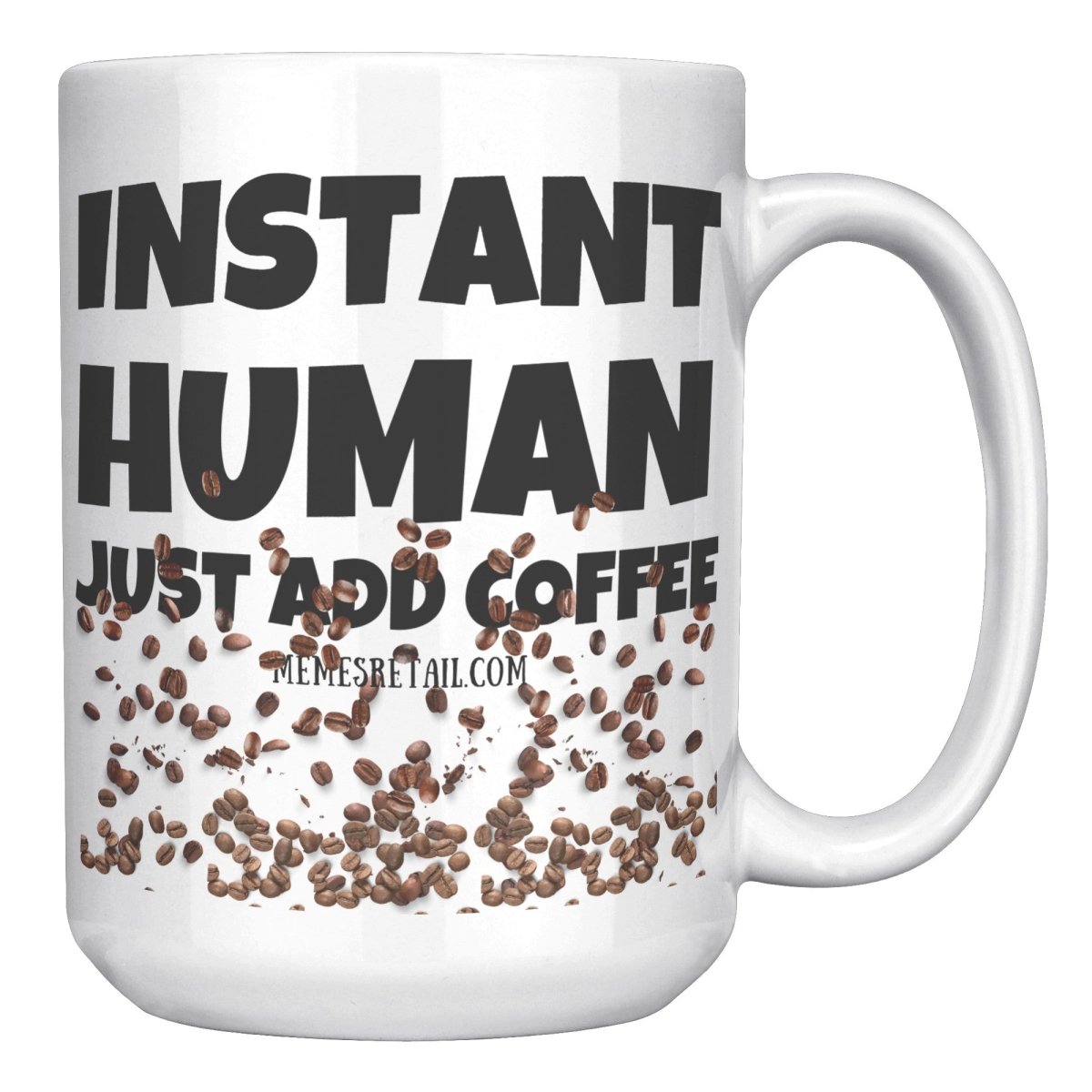 Instant Human, Just add Coffee 11oz and 15oz Ceramic Mugs - Memes Retail