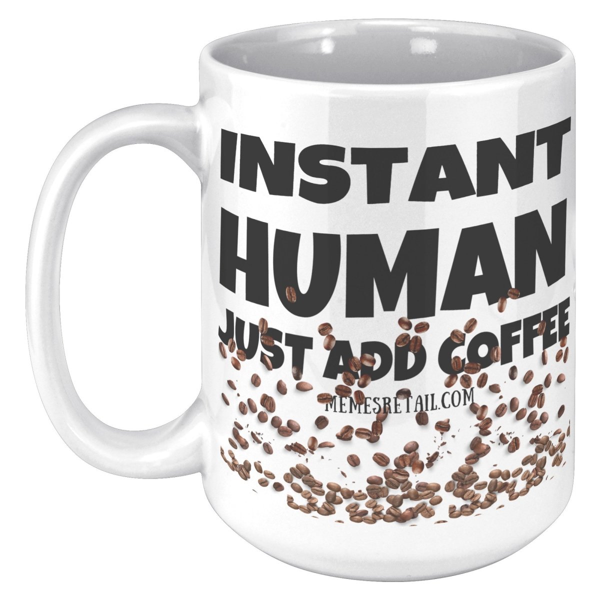 Instant Human, Just add Coffee 11oz and 15oz Ceramic Mugs - Memes Retail