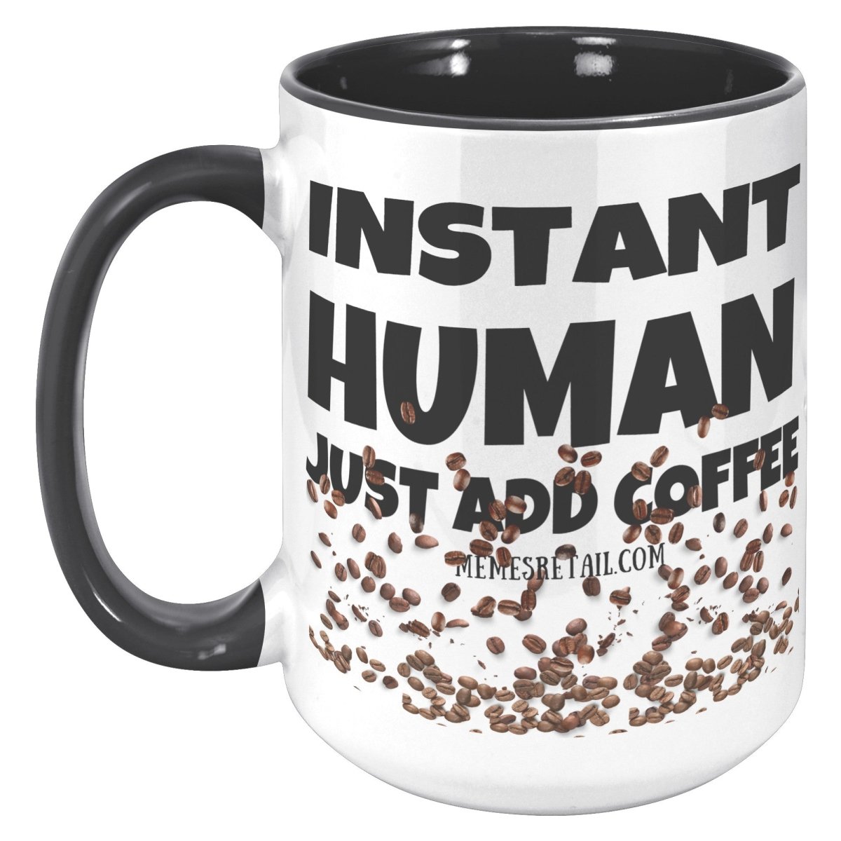 Instant Human, Just add Coffee 11oz and 15oz Ceramic Mugs - Memes Retail