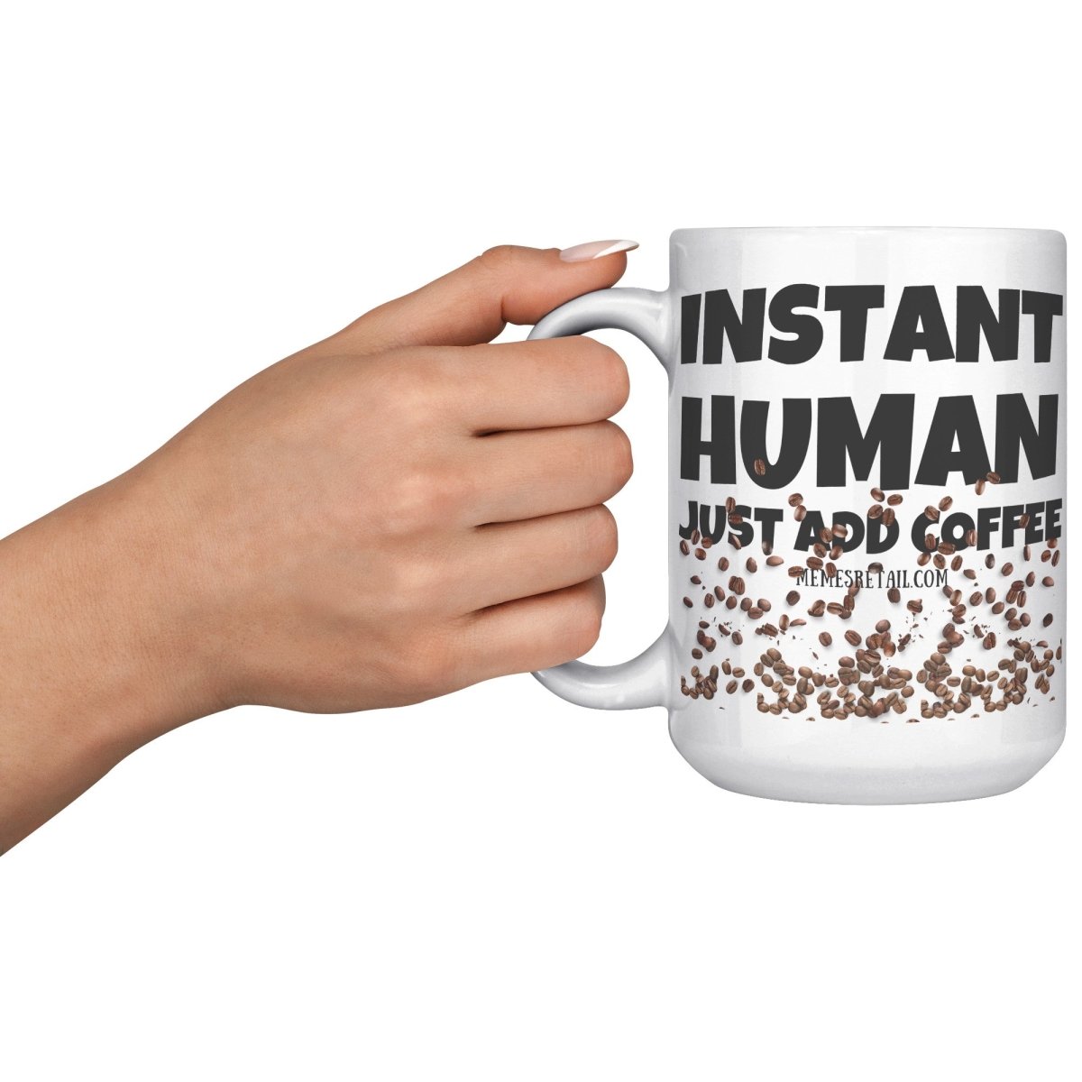 Instant Human, Just add Coffee 11oz and 15oz Ceramic Mugs - Memes Retail