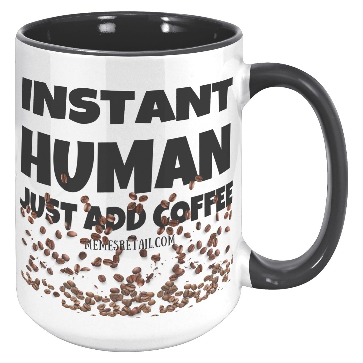Instant Human, Just add Coffee 11oz and 15oz Ceramic Mugs - Memes Retail