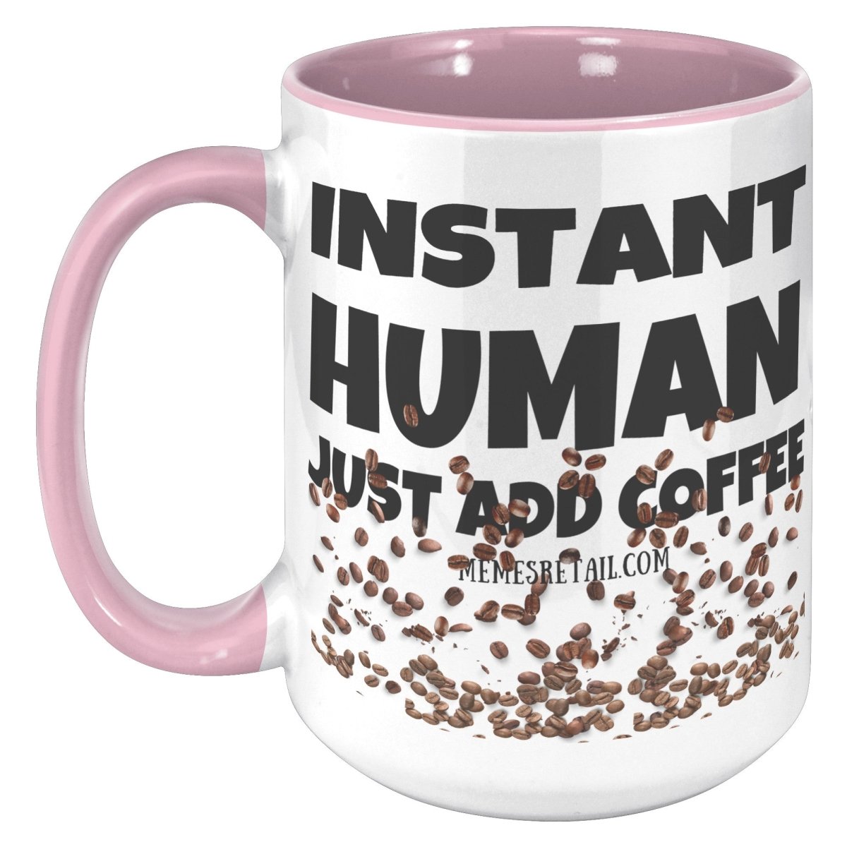 Instant Human, Just add Coffee 11oz and 15oz Ceramic Mugs - Memes Retail