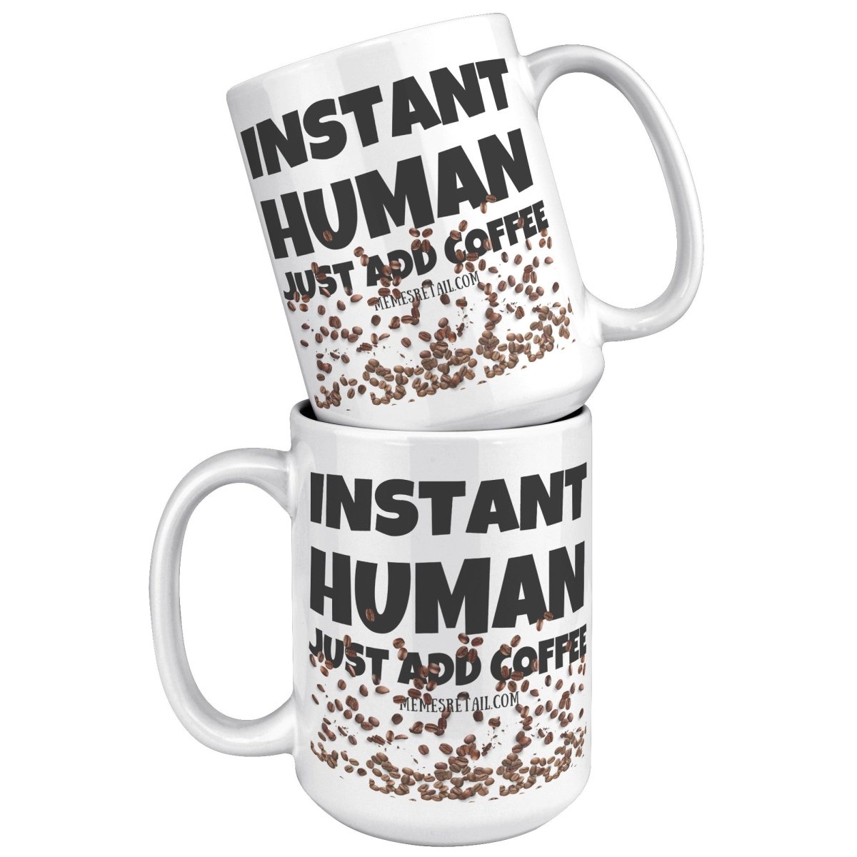Instant Human, Just add Coffee 11oz and 15oz Ceramic Mugs - Memes Retail