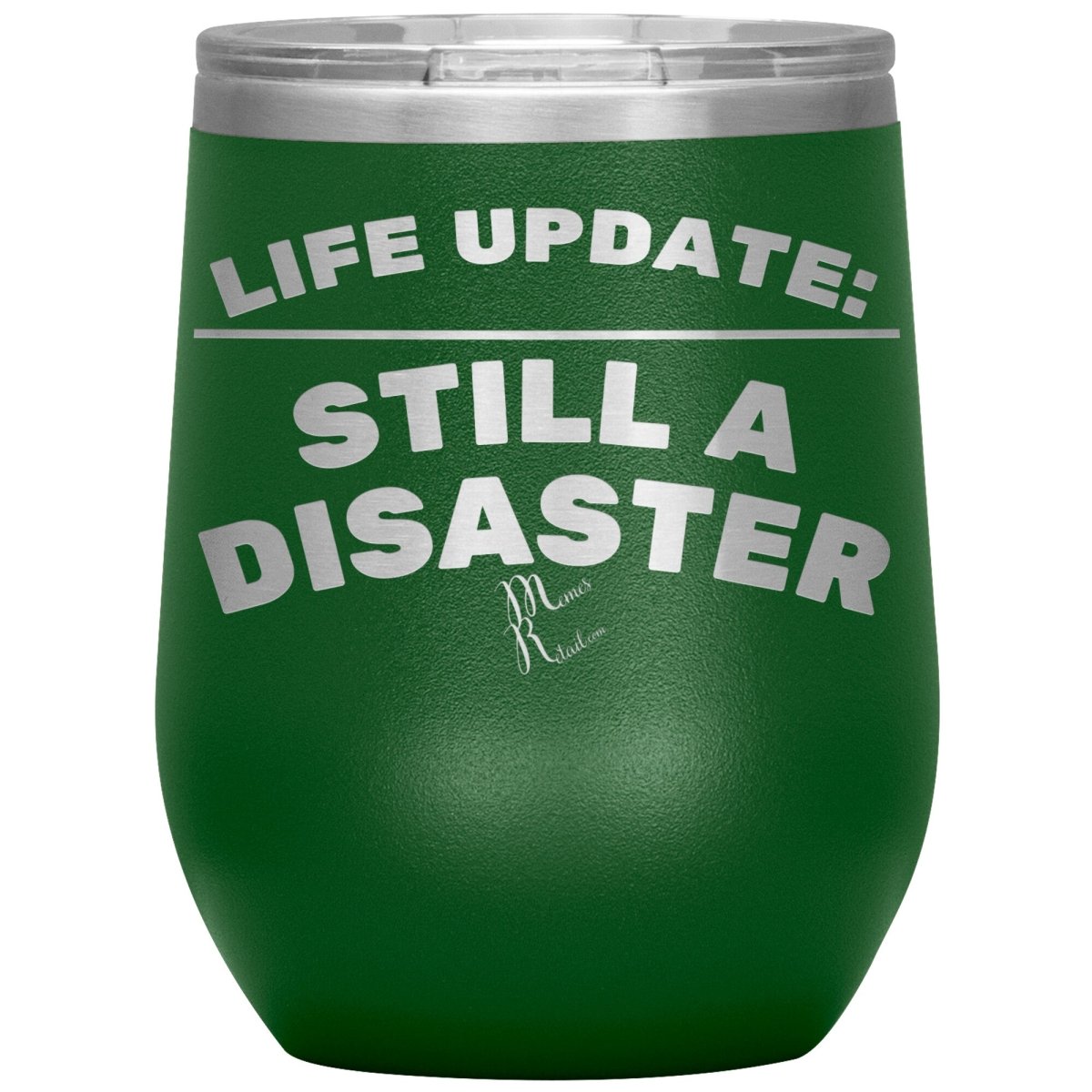 Life Update: Still A Disaster Tumblers, 12oz Wine Insulated Tumbler / Green - MemesRetail.com