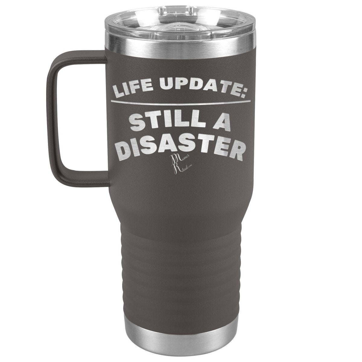 Life Update: Still A Disaster Tumblers, 20oz Travel Tumbler / Pewter - MemesRetail.com