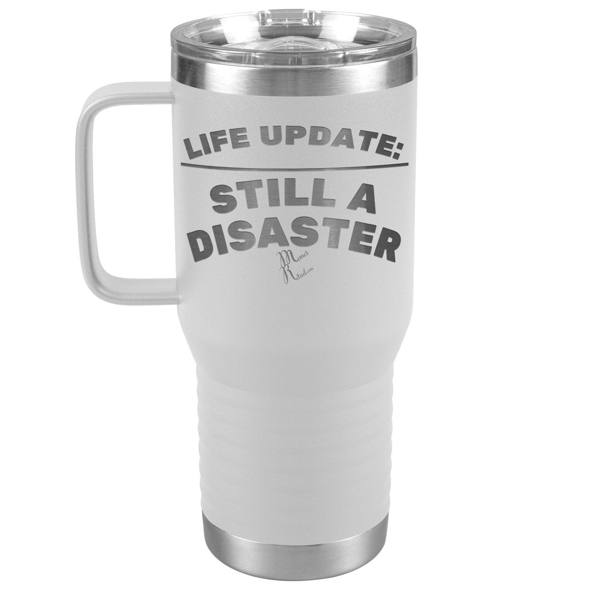 Life Update: Still A Disaster Tumblers, 20oz Travel Tumbler / White - MemesRetail.com