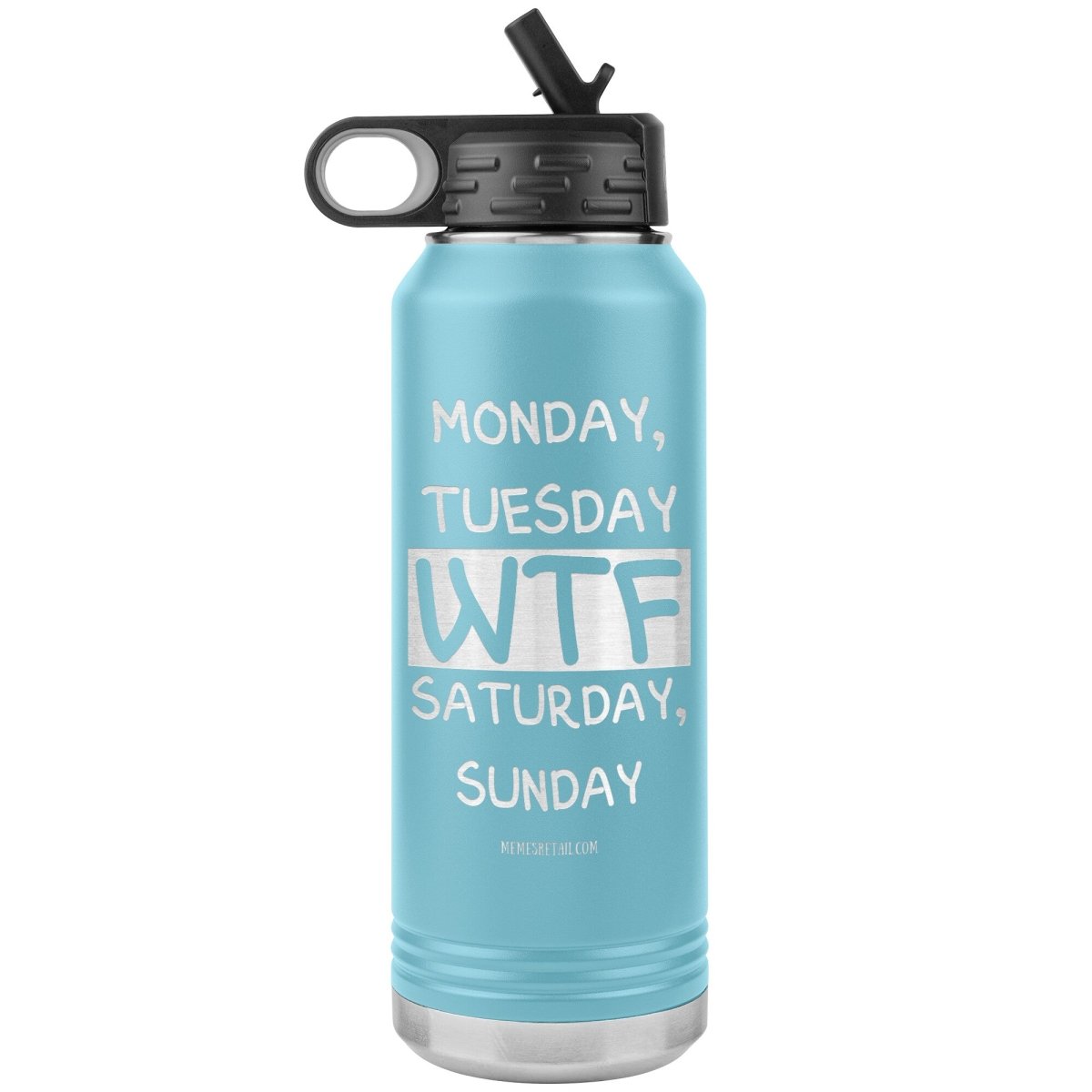 Monday, Tuesday, WTF, Saturday, Sunday 32 oz Water Tumbler, Light Blue - MemesRetail.com