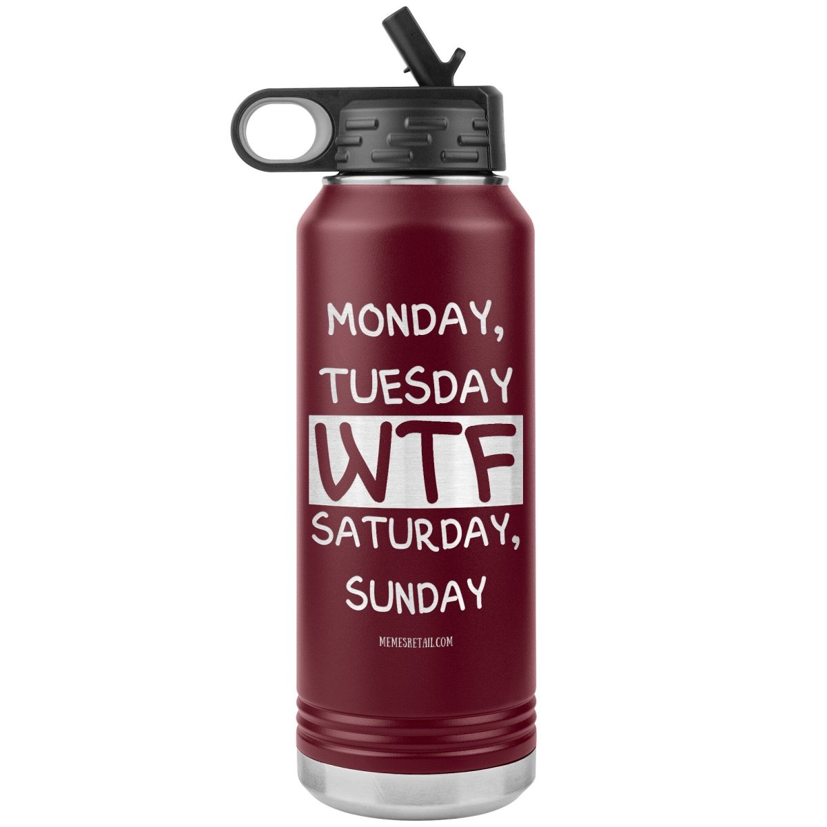 Monday, Tuesday, WTF, Saturday, Sunday 32 oz Water Tumbler, Maroon - MemesRetail.com