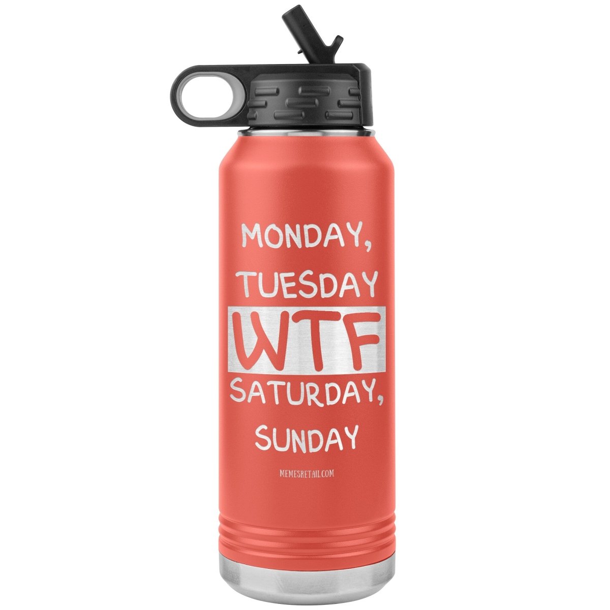 Monday, Tuesday, WTF, Saturday, Sunday 32 oz Water Tumbler, Coral - MemesRetail.com