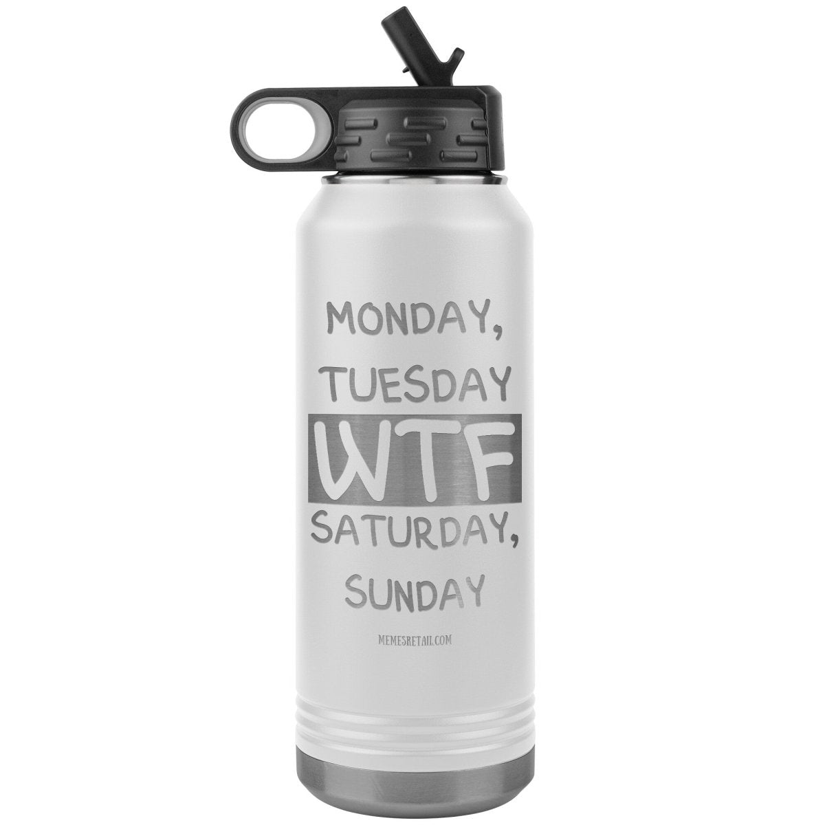 Monday, Tuesday, WTF, Saturday, Sunday 32 oz Water Tumbler, White - MemesRetail.com