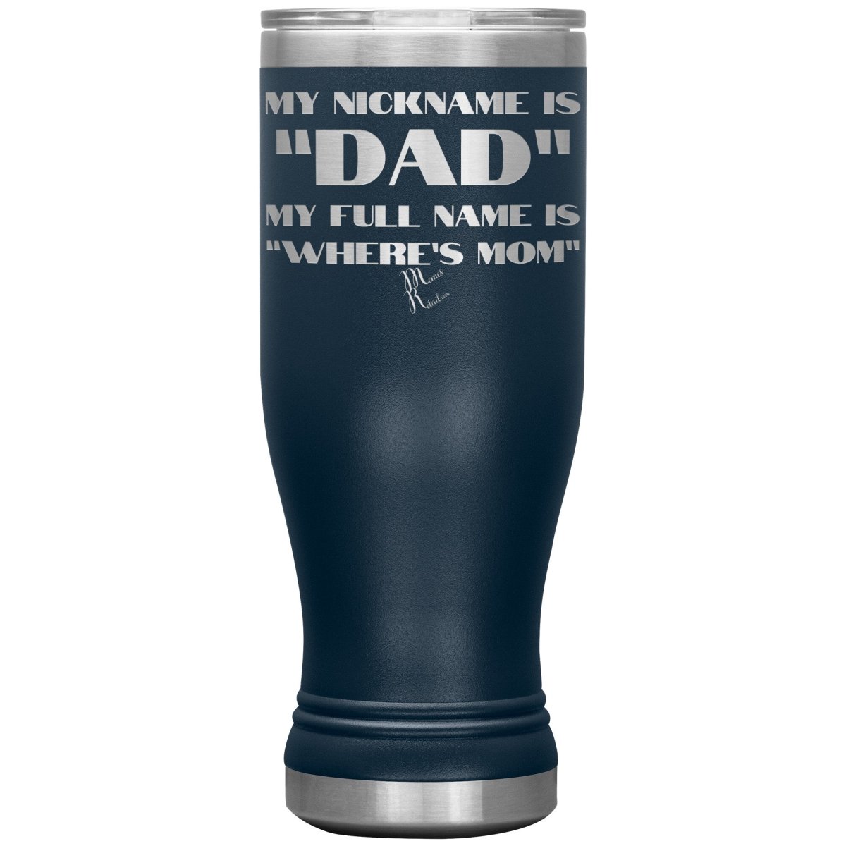 My Nickname is "Dad", My Full Name is "Where's Mom" Tumblers, 20oz BOHO Insulated Tumbler / Navy - MemesRetail.com