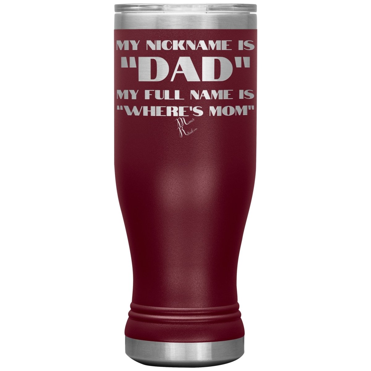 My Nickname is "Dad", My Full Name is "Where's Mom" Tumblers, 20oz BOHO Insulated Tumbler / Maroon - MemesRetail.com
