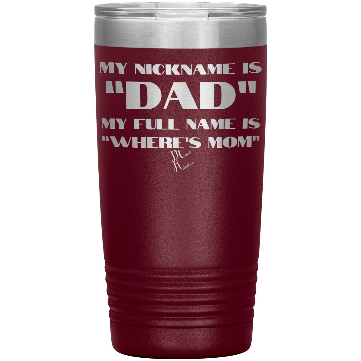 My Nickname is "Dad", My Full Name is "Where's Mom" Tumblers, 20oz Insulated Tumbler / Maroon - MemesRetail.com