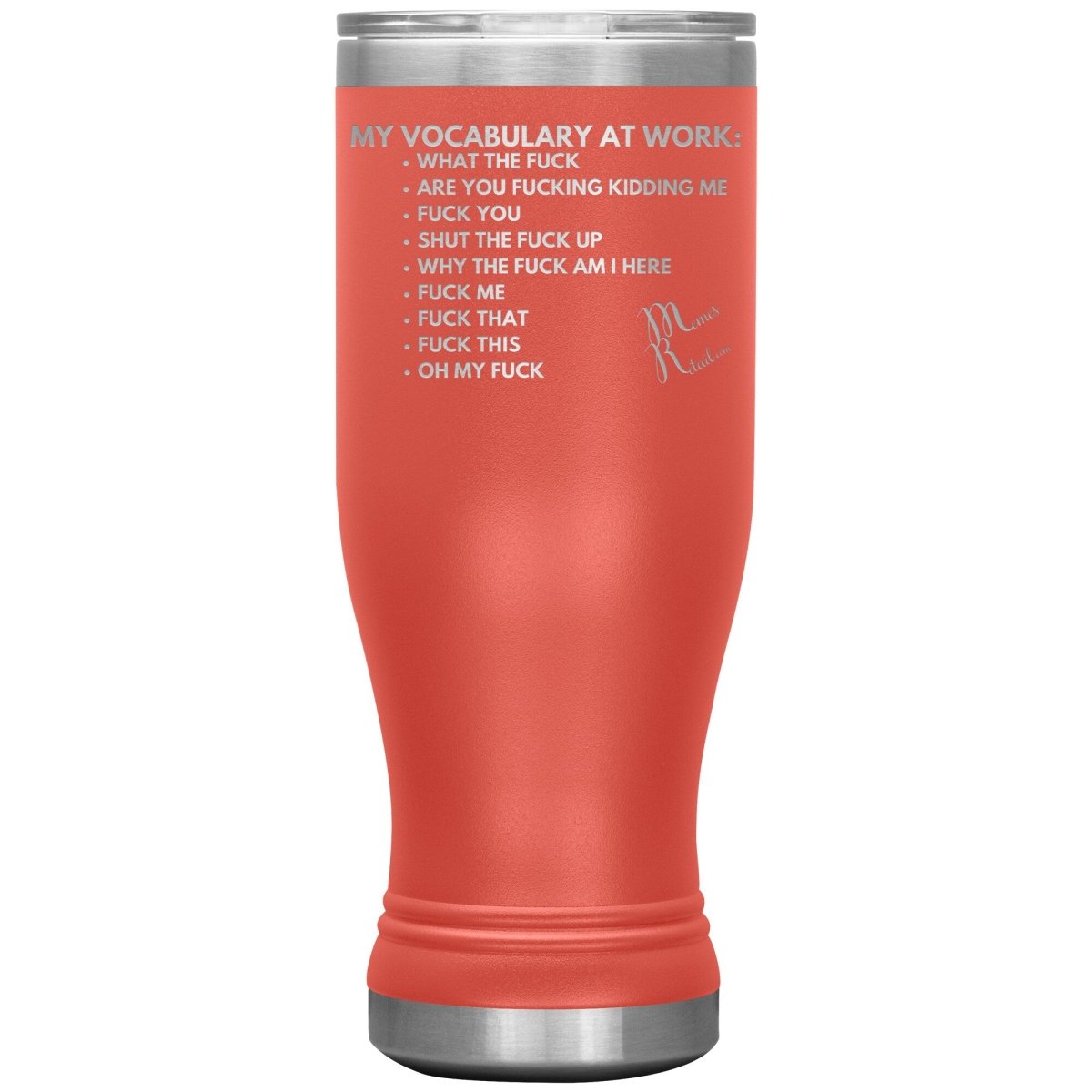 My Vocabulary at Work... Tumblers, 20oz BOHO Insulated Tumbler / Coral - MemesRetail.com