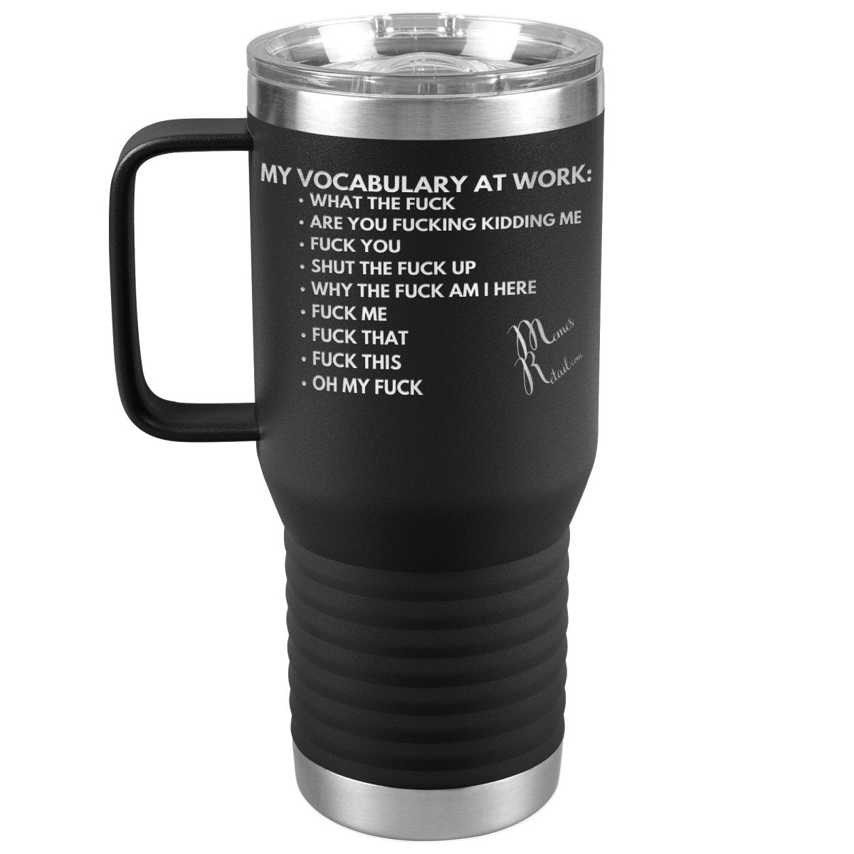My Vocabulary at Work... Tumblers, 20oz Travel Tumbler / Black - MemesRetail.com