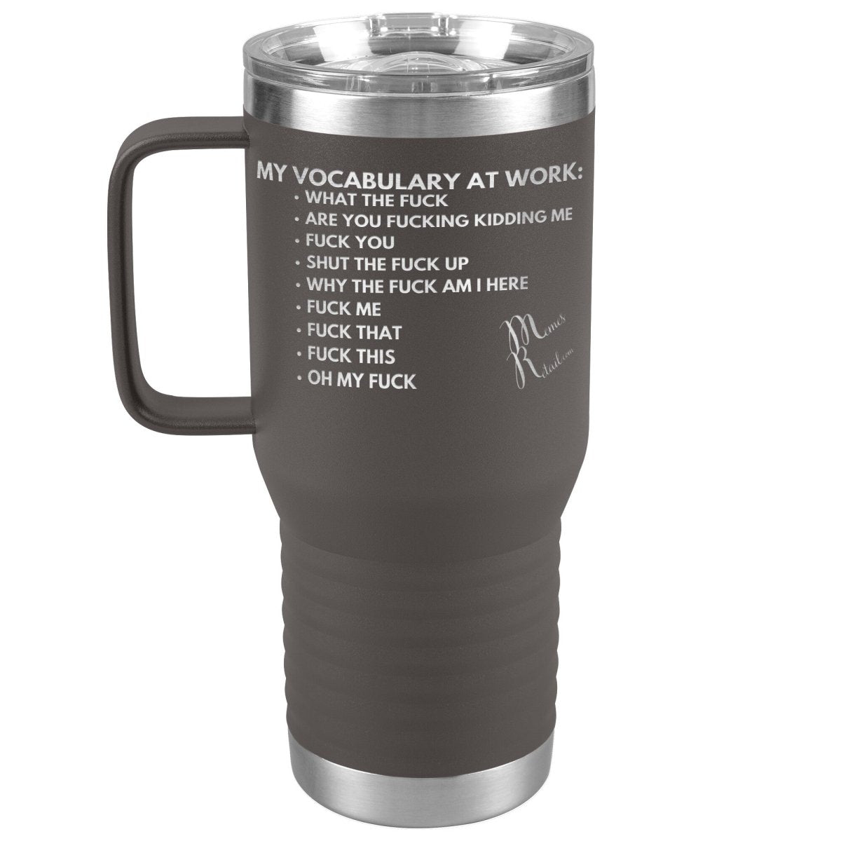 My Vocabulary at Work... Tumblers, 20oz Travel Tumbler / Pewter - MemesRetail.com