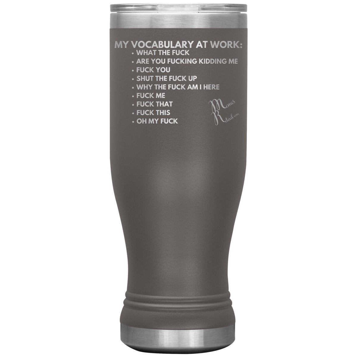 My Vocabulary at Work... Tumblers, 20oz BOHO Insulated Tumbler / Pewter - MemesRetail.com